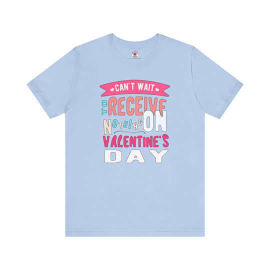 Can't Wait To Receive Nothing On Valentines Day T-Shirt