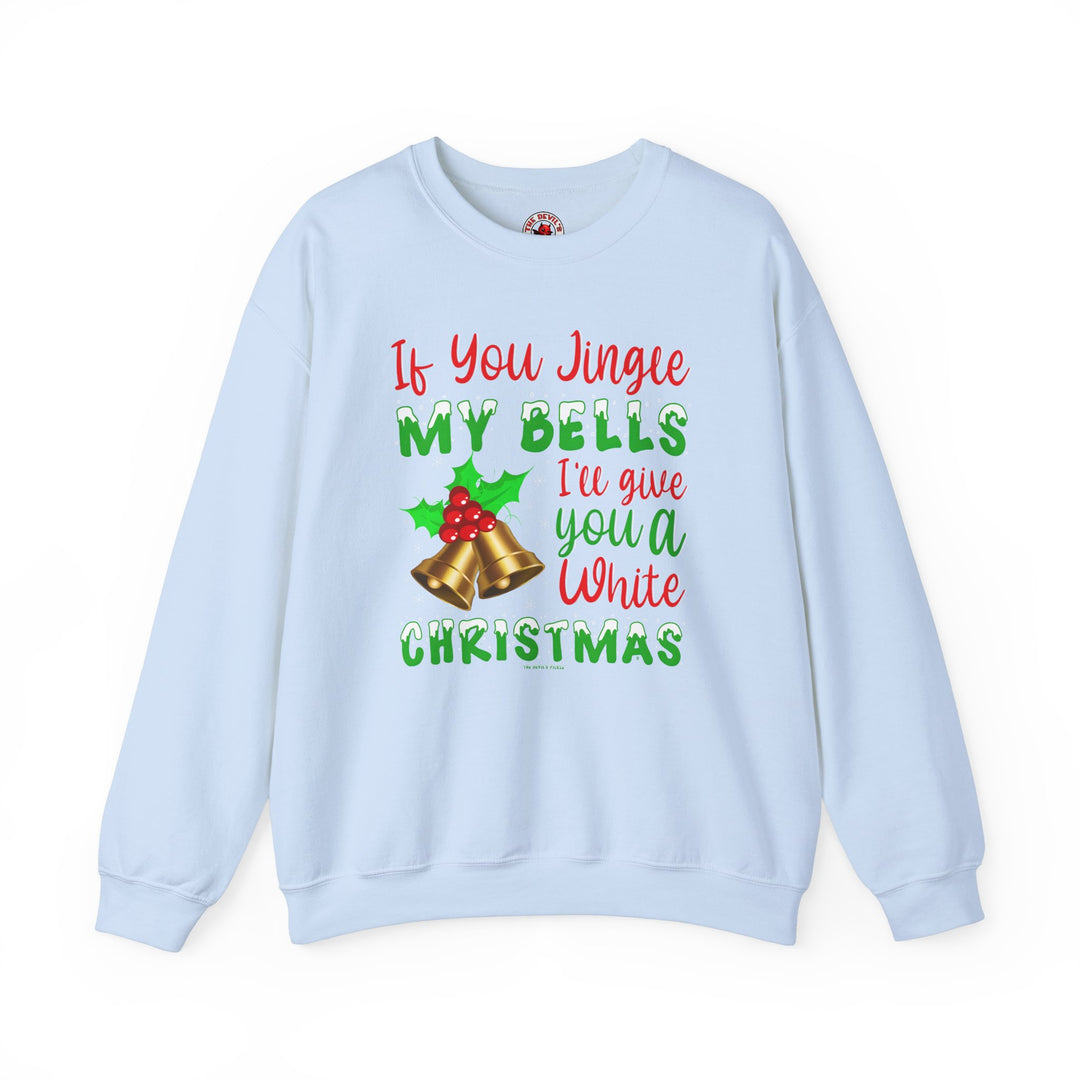 If You Jingle My Bells Crewneck Sweatshirt