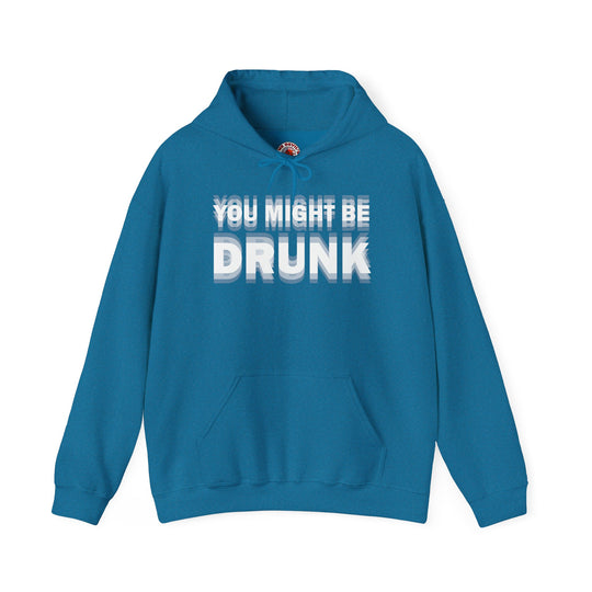 You Might Be Drunk Hooded Sweatshirt