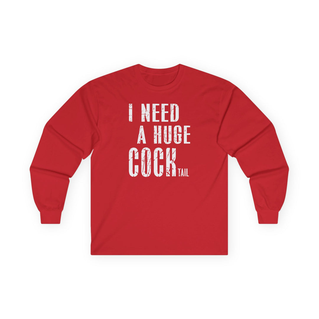 I Need A Huge Cocktail Long Sleeve Tee