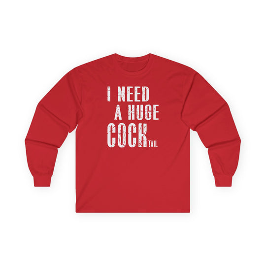 I Need A Huge Cocktail Long Sleeve Tee