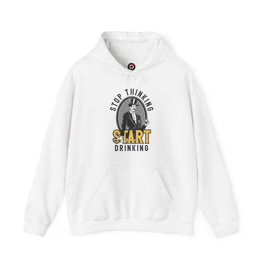 Stop Thinking Start Drinking Hooded Sweatshirt