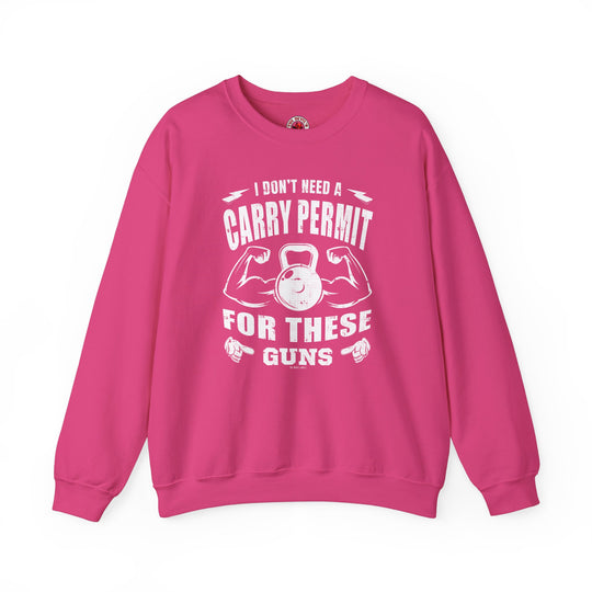 I Don't Need A Carry Permit For These Guns Crewneck Sweatshirt