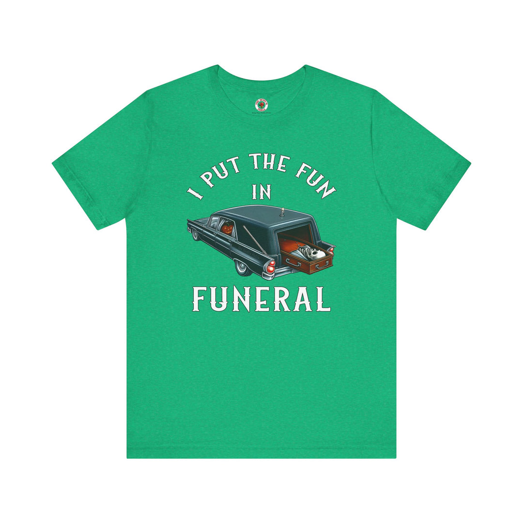 I Put The Fun In Funeral T-Shirt