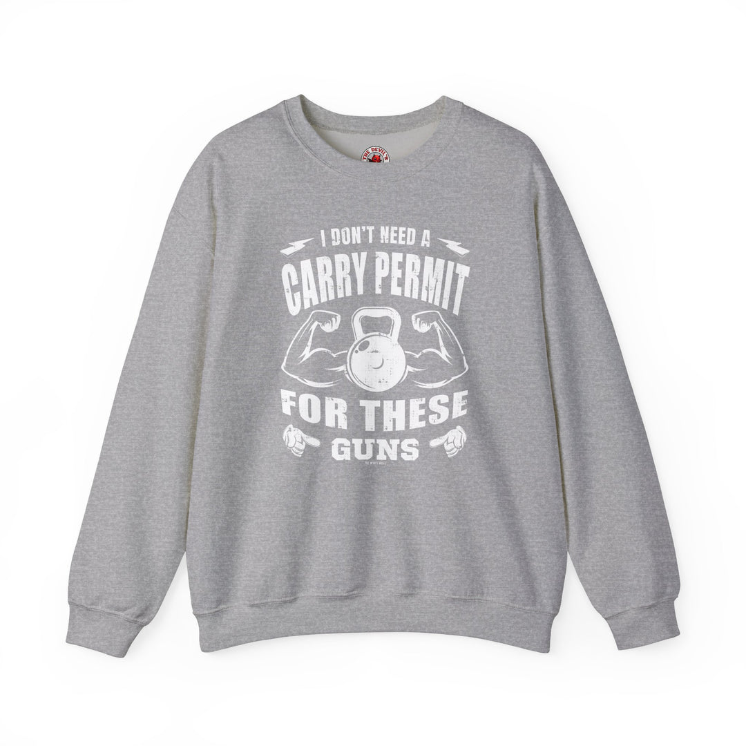 I Don't Need A Carry Permit For These Guns Crewneck Sweatshirt