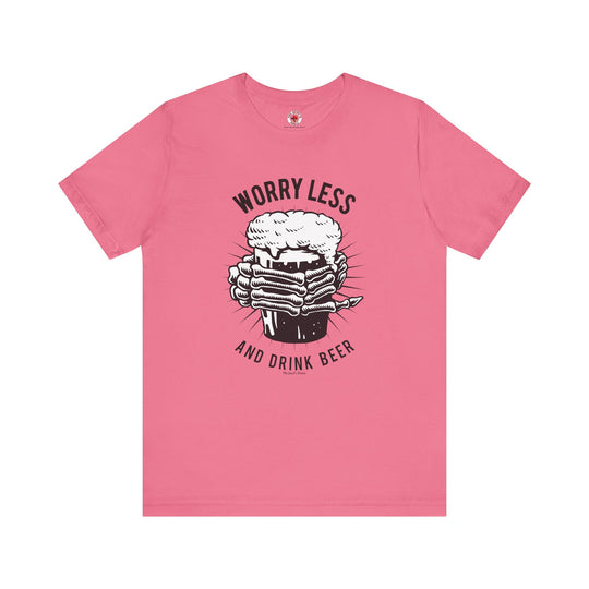 Worry Less and Drink Beer T-Shirt