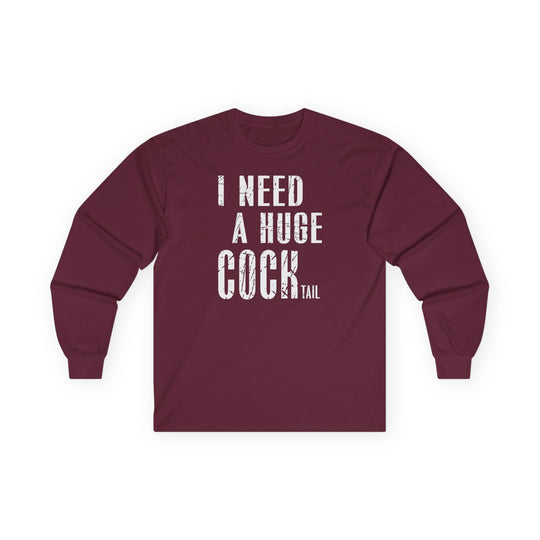 I Need A Huge Cocktail Long Sleeve Tee