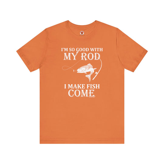 I'm So Good With My Rod T-Shirt