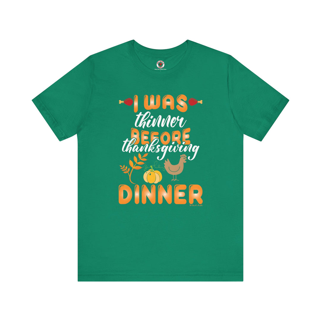 I Was Thinner Before Thanksgiving Dinner T-Shirt