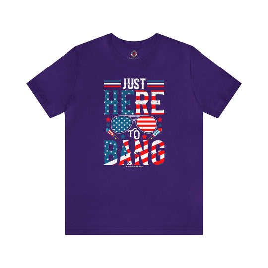 Just Here To Bang T-Shirt