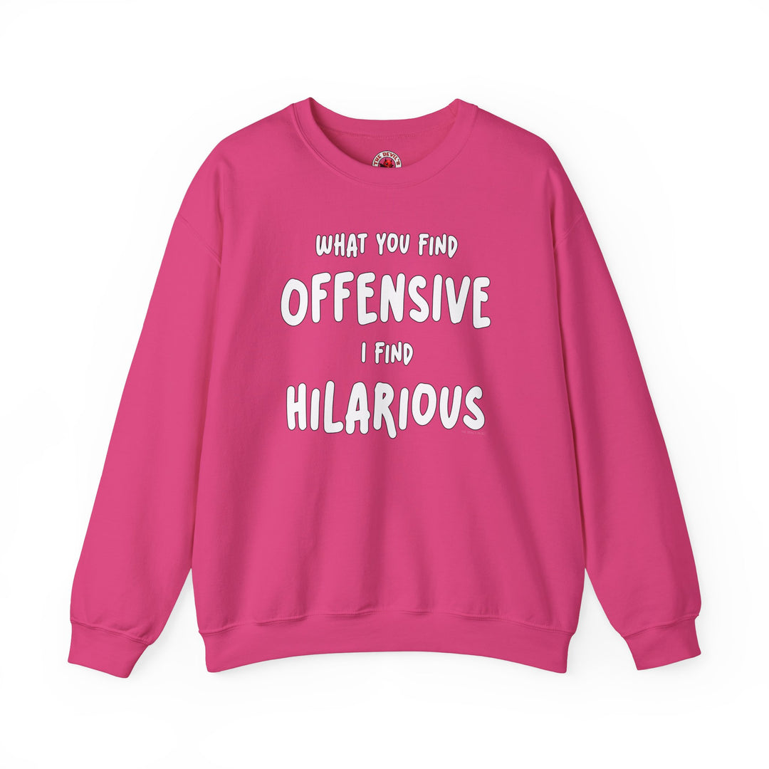 What You Find Offensive I Find Hilarious Crewneck Sweatshirt