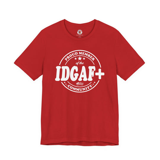 Proud Member of The IDGAF+ Community T-Shirt