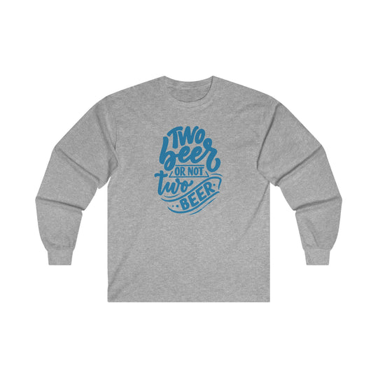 Two Beer or Not Two Beer Long Sleeve Tee