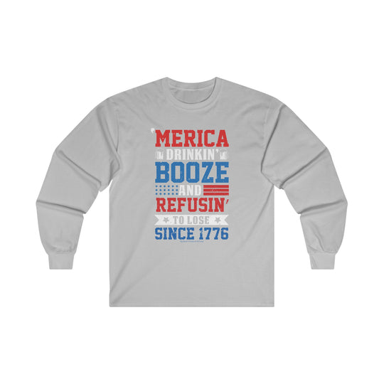 Merica Drinkin Booze And Refusin To Lose Long Sleeve Tee