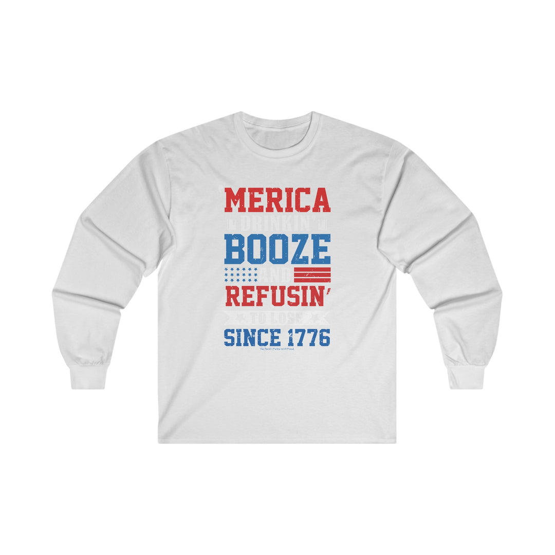 Merica Drinkin Booze And Refusin To Lose Long Sleeve Tee