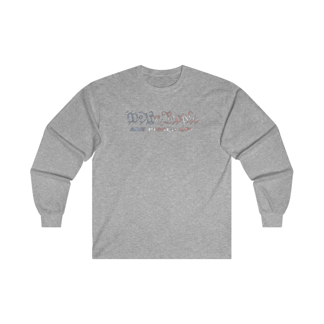 We The People Are Pissed Off Long Sleeve Tee