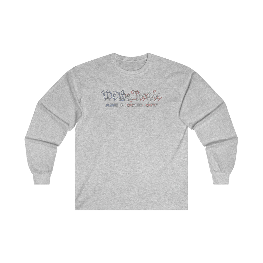 We The People Are Pissed Off Long Sleeve Tee