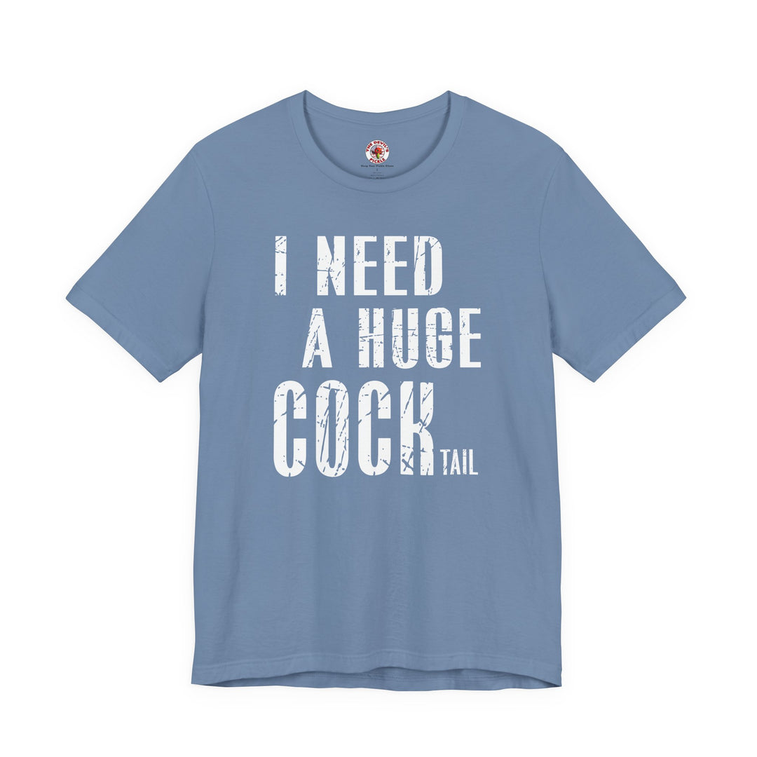 I Need A Huge Cocktail T-Shirt