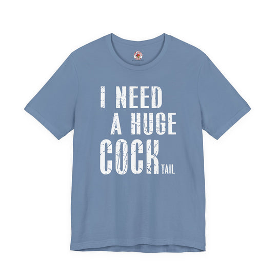 I Need A Huge Cocktail T-Shirt