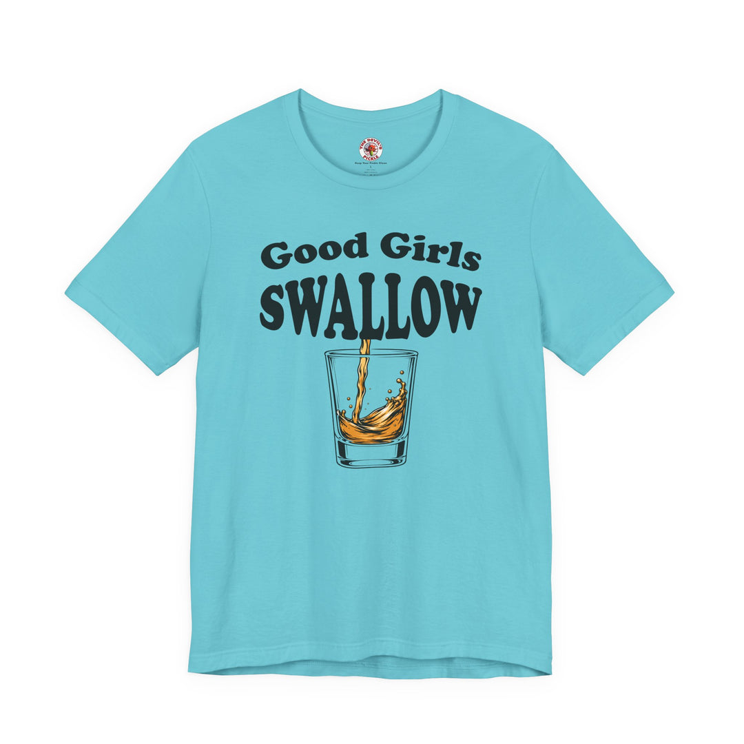 Good Girls Swallow T-Shirt