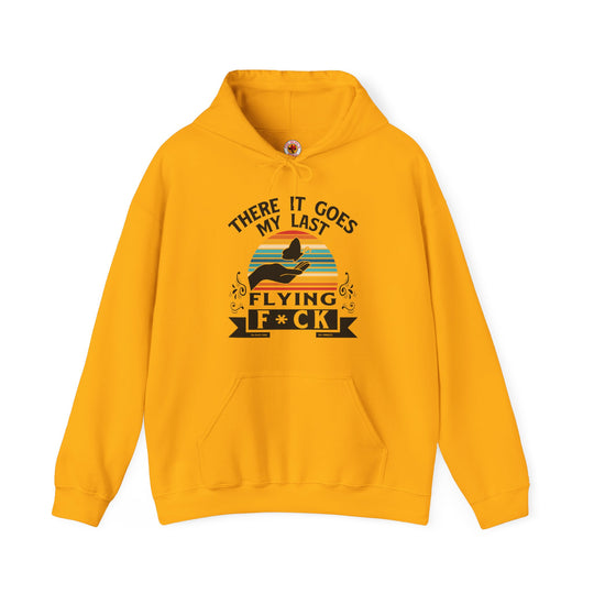 There It Goes My Last Flying Fuck Hooded Sweatshirt