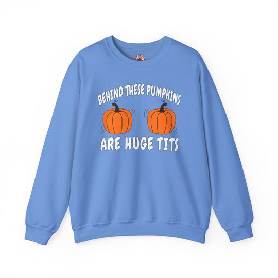 Behind These Pumpkins Are Huge Tits Crewneck Sweatshirt