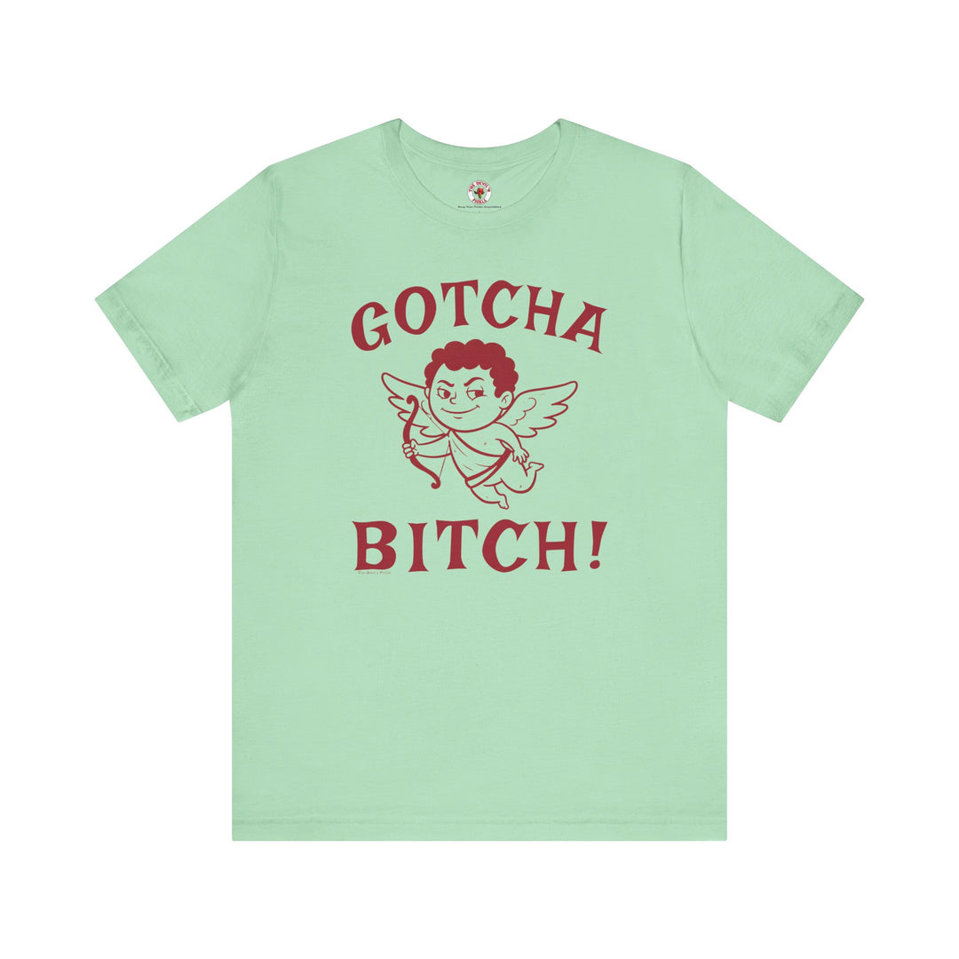 Gotcha Bitch T-Shirt