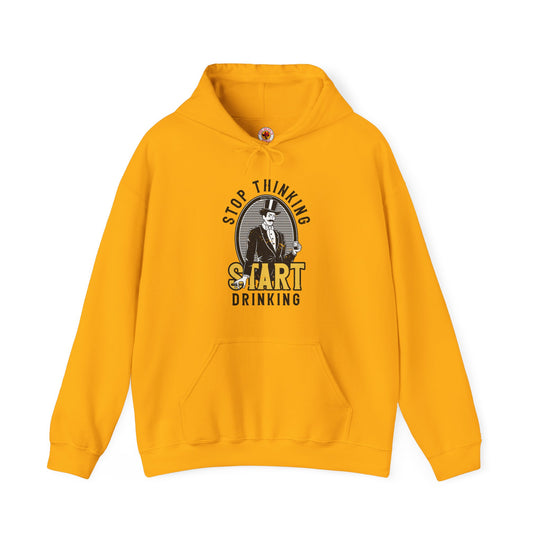 Stop Thinking Start Drinking Hooded Sweatshirt