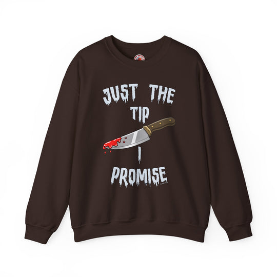 Just The Tip I Promise Crewneck Sweatshirt