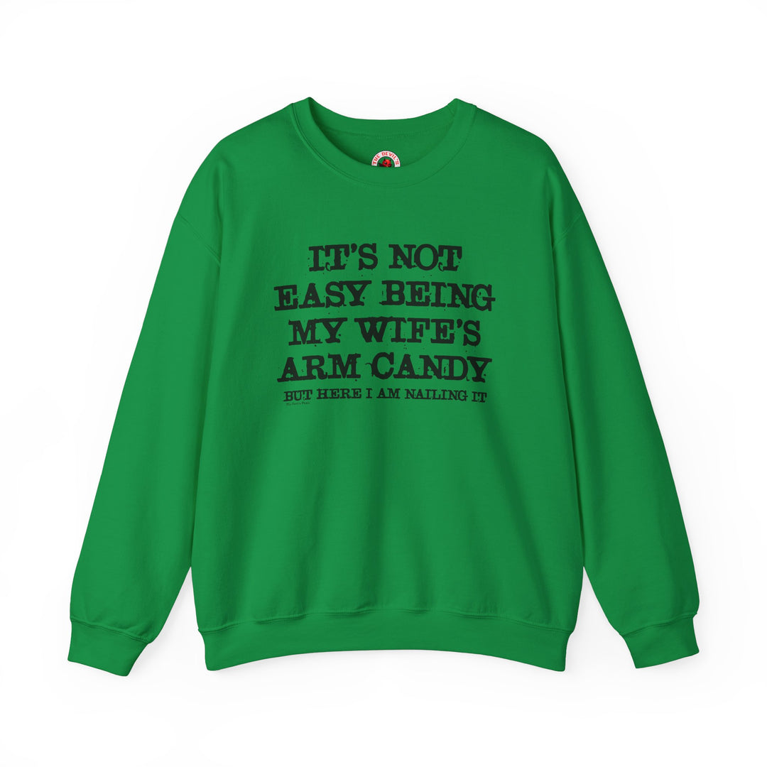 It's Not Easy Being My Wife's Arm Candy Crewneck Sweatshirt