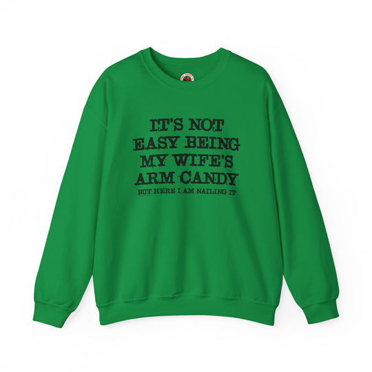 It's Not Easy Being My Wife's Arm Candy Crewneck Sweatshirt