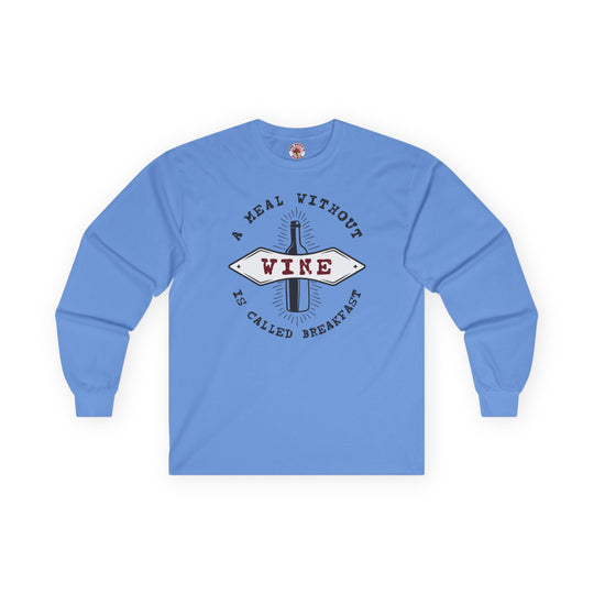 A Meal Without Wine Is Called Breakfast Long Sleeve Tee