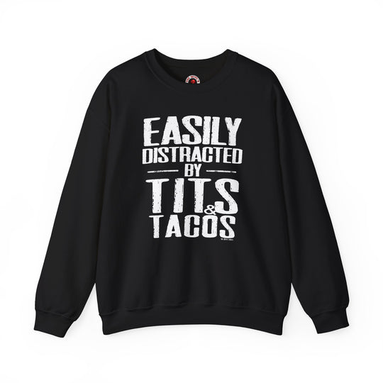 Easily Distracted By Tits and Tacos Crewneck Sweatshirt