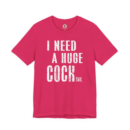 I Need A Huge Cocktail T-Shirt