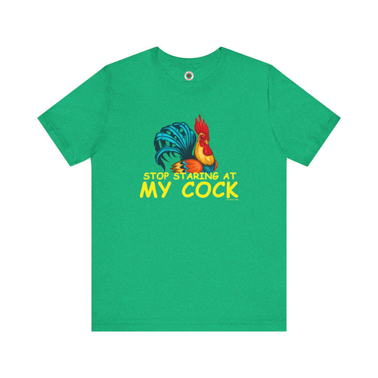 Stop Staring at My Cock T-Shirt