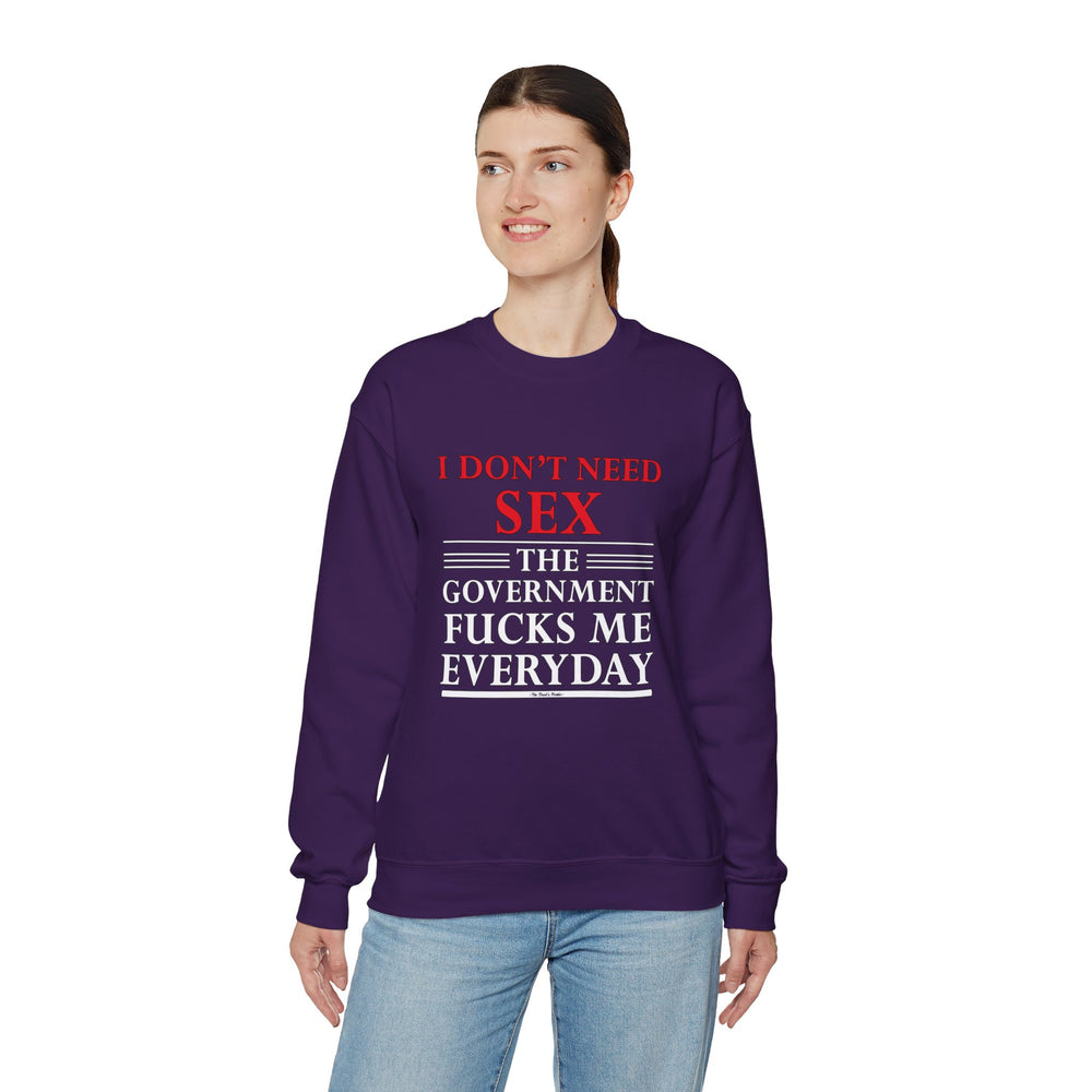 I Don't Need Sex The Government Fucks Me Everyday Crewneck Sweatshirt