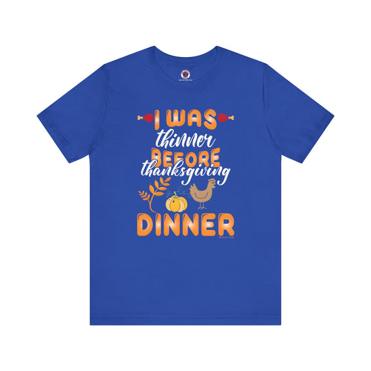 I Was Thinner Before Thanksgiving Dinner T-Shirt