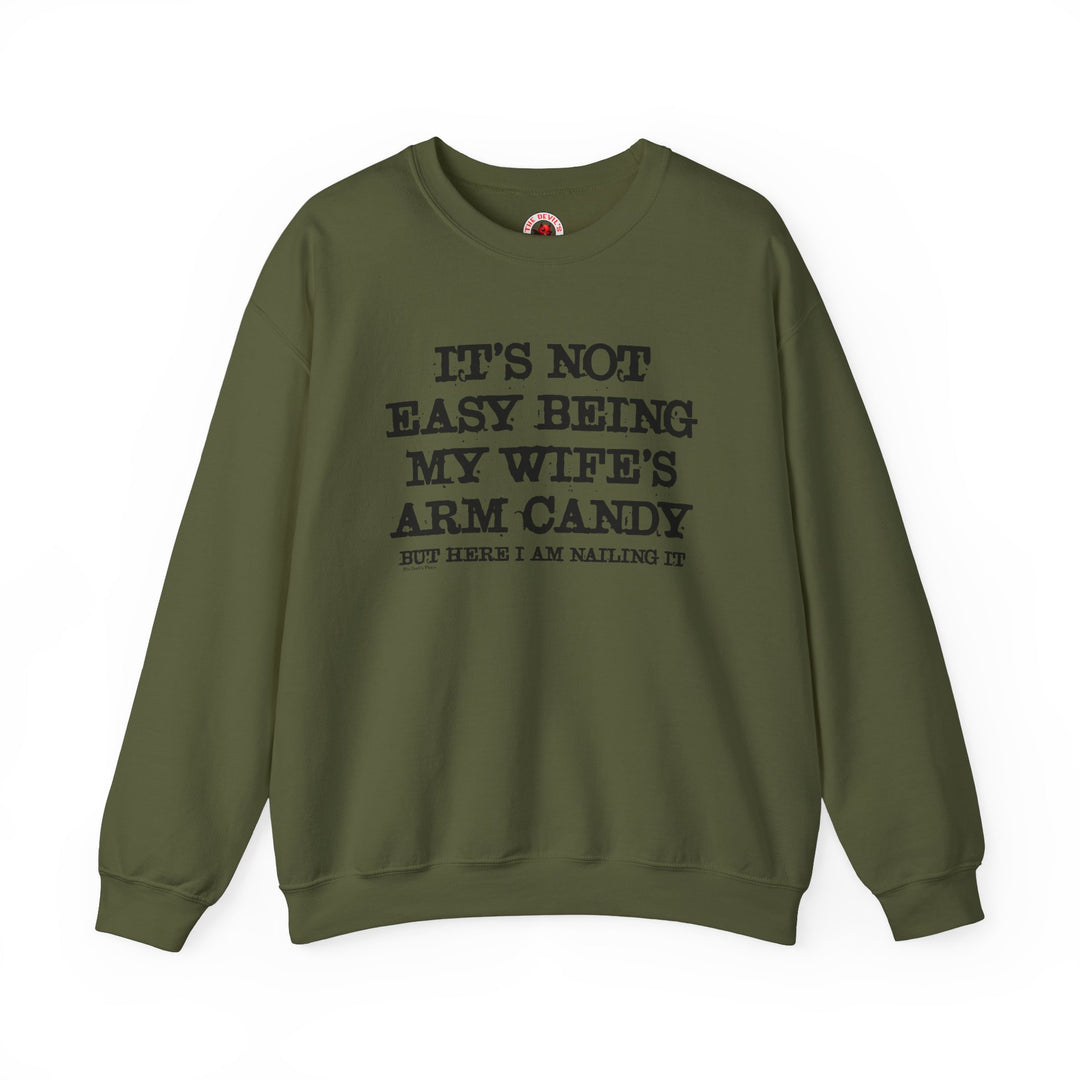 It's Not Easy Being My Wife's Arm Candy Crewneck Sweatshirt