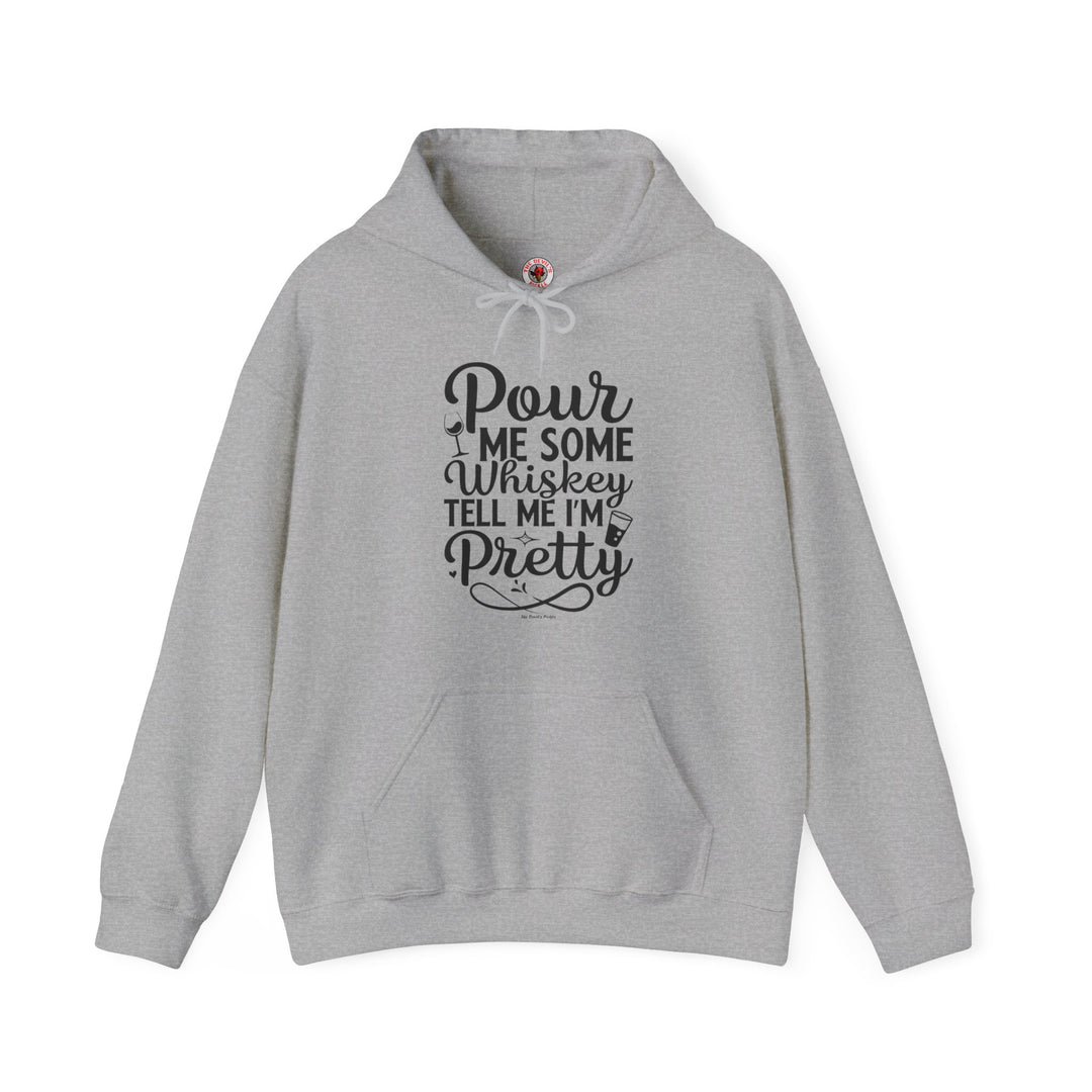 Pour Me Some Whiskey Tell Me I'm Pretty Hooded Sweatshirt