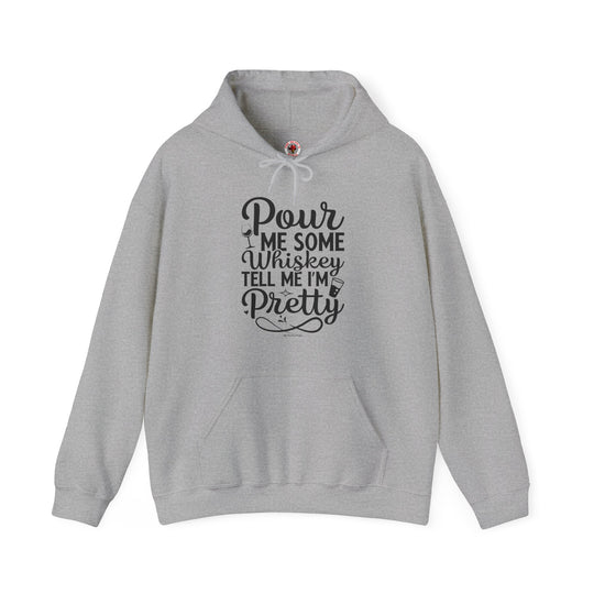 Pour Me Some Whiskey Tell Me I'm Pretty Hooded Sweatshirt