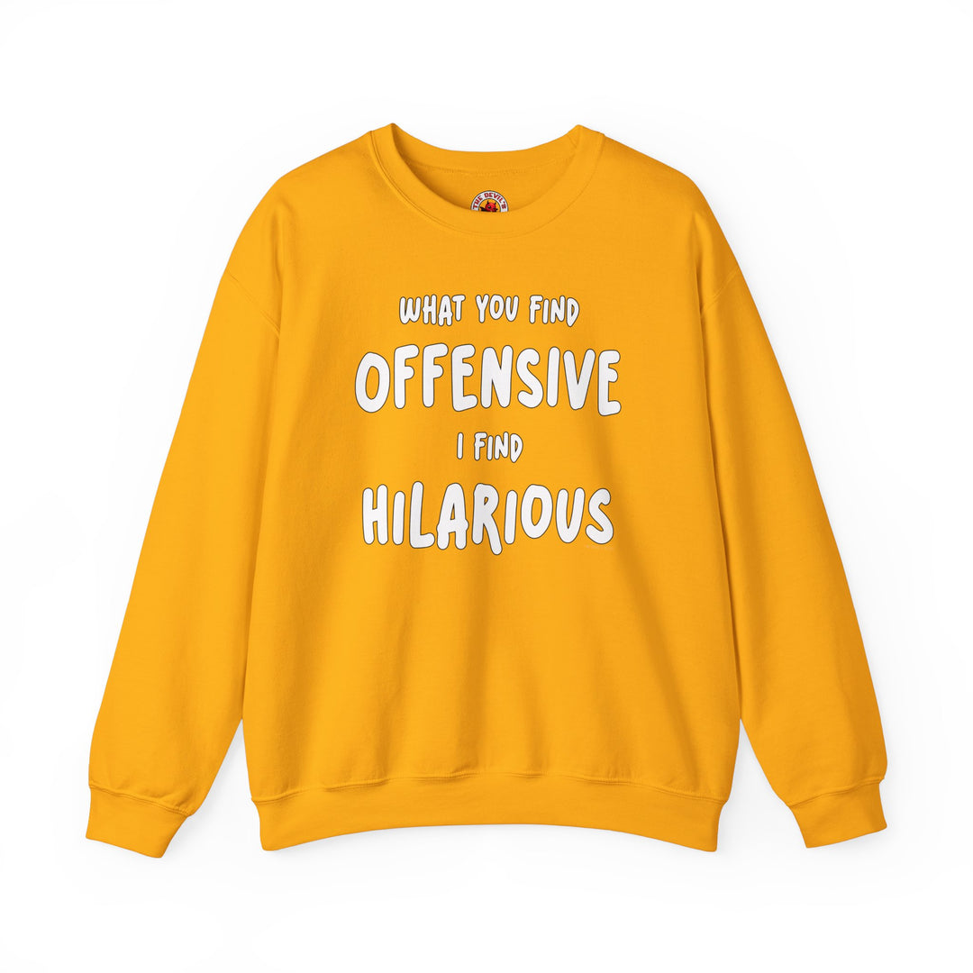 What You Find Offensive I Find Hilarious Crewneck Sweatshirt