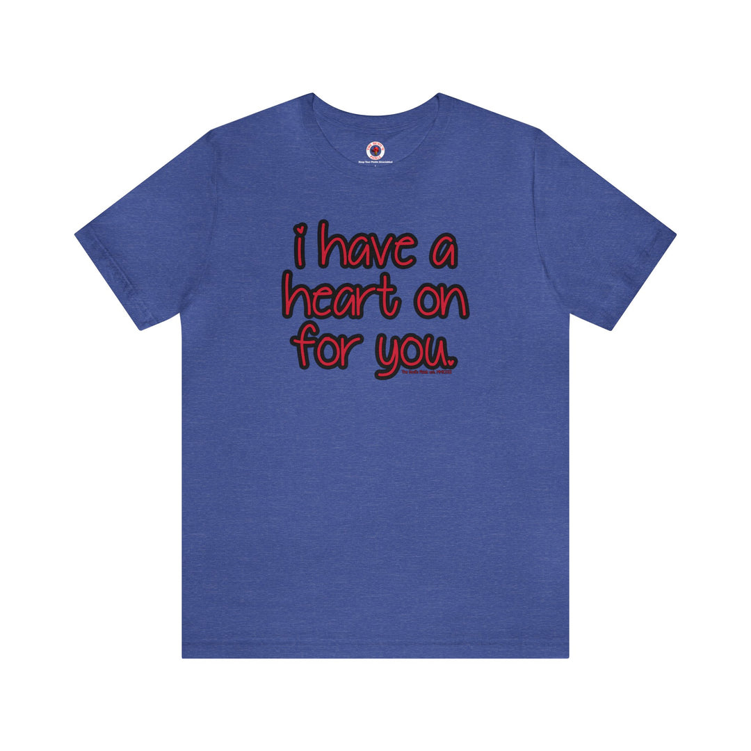 I Have A Heart On For You T-Shirt