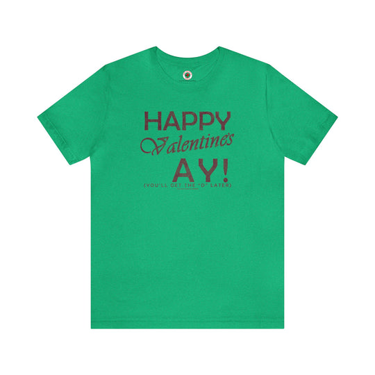 Happy Valentine's Ay You'll Get The D Later T-Shirt