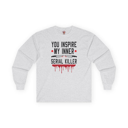 You Inspire My Inner Serial Killer Long Sleeve Tee
