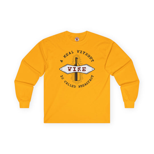 A Meal Without Wine Is Called Breakfast Long Sleeve Tee