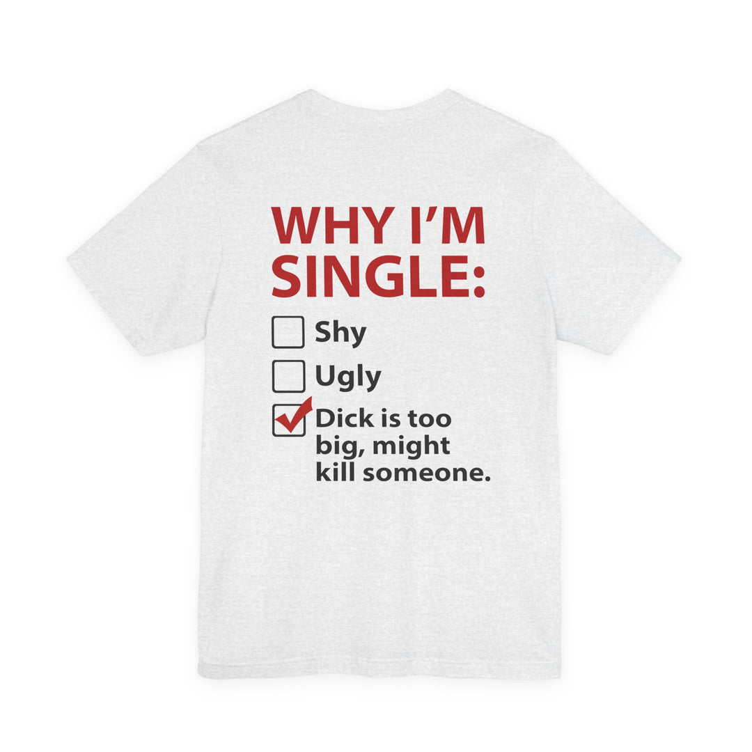 Why I'm Single T-Shirt