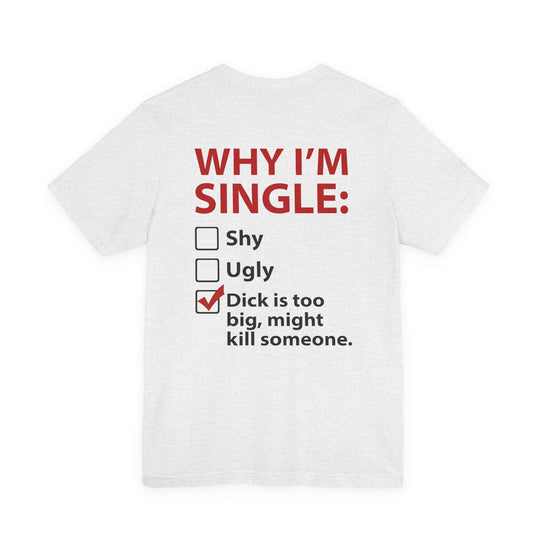 Why I'm Single T-Shirt