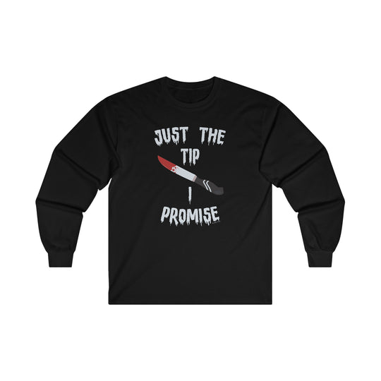 Just The Tip I Promise Long Sleeve Tee