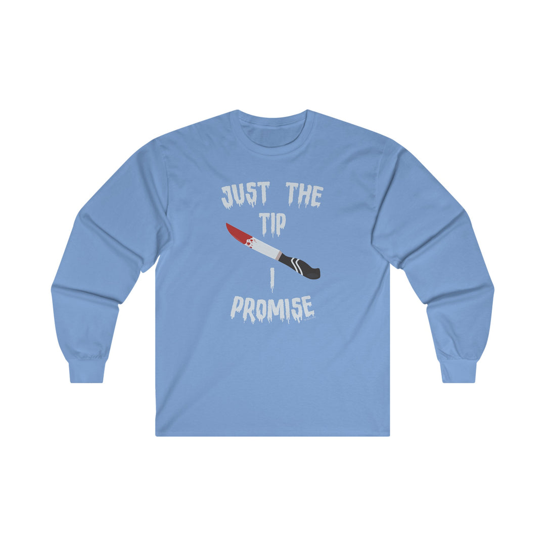 Just The Tip I Promise Long Sleeve Tee