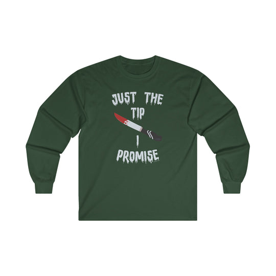 Just The Tip I Promise Long Sleeve Tee